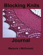 Blocking Knits Journal di Marjorie J. McDonald edito da Createspace