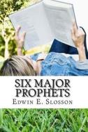 Six Major Prophets di Edwin E. Slosson edito da Createspace