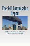The 9/11 Commission Report: Final Report of the National Commission on di The National Com Upon the United States edito da Createspace