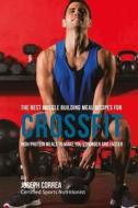 The Best Muscle Building Meal Recipes for Crossfit: High Protein Meals to Make You Stronger and Faster di Correa (Certified Sports Nutritionist) edito da Createspace