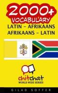 2000+ Latin - Afrikaans Afrikaans - Latin Vocabulary di Gilad Soffer edito da Createspace