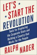 Let's Start The Revolution di Ralph Nader edito da Skyhorse