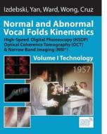Normal and Abnormal Vocal Folds Kinematics: High Speed Digital Phonoscopy (Hsdp), Optical Coherence Tomography (Oct) & Narrow Band Imaging (Nbi(r)), V di Krzysztof Izdebski, Yuling Yan, Ronald R. Ward edito da Createspace