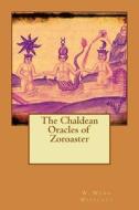 The Chaldean Oracles of Zoroaster di W. Wynn Westcott edito da Createspace
