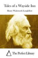 Tales of a Wayside Inn di Henry Wadsworth Longfellow edito da Createspace