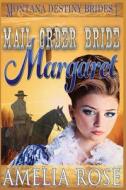 Mail Order Bride Margaret: Clean Historical Cowboy Romance di Amelia Rose edito da Createspace