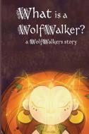 What Is A WolfWalker? di Lee Calee M. Lee edito da Xist Publishing