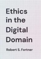 Ethics In The Digital Domain di Robert S. Fortner edito da Rowman & Littlefield