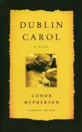 Dublin Carol di Conor Mcpherson edito da MARTIN E SEGAL THEATRE CTR