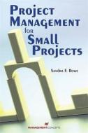 Project Management For Small Projects di Sandra F. Rowe edito da Management Concepts, Inc