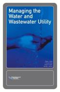 Managing the Water and Wastewater Utility di Robert Baker, Michael Barnes, Robert Rose T. Duncan Dolan edito da WATER ENVIRONMENT FEDERATION