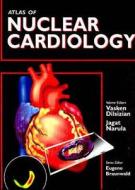 Atlas Of Nuclear Cardiology di Vasken Dilsizian, Jagat Narula edito da Current Medicine,u.s.