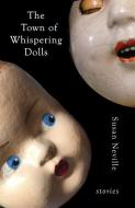 The Town of Whispering Dolls: Stories di Susan Neville edito da F2C