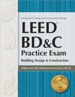 Leed Bd&c Practice Exam: Building Design & Construction di Meghan Peot, Brennan Schumacher edito da Professional Publications Inc