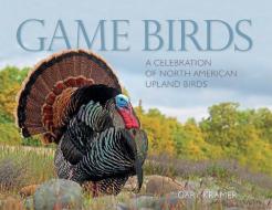 Game Birds (Wild Turkey Cover): A Celebration of North American Upland Birds di Gary Kramer edito da FARCOUNTRY PR
