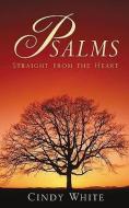 Psalms Straight from the Heart di Cindy White edito da XULON PR