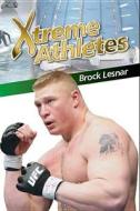 Xtreme Athletes: Brock Lesnar di Jeff Savage edito da Morgan Reynolds Publishing
