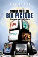Small Screen, Big Picture di Diane Winston edito da Baylor University Press