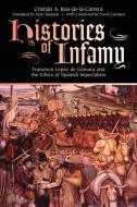 Histories of Infamy di Cristi¿A. Roa-de-la-Carrera edito da University Press of Colorado
