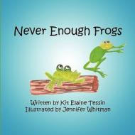 Never Enough Frogs di Kit Elaine Tessin edito da America Star Books
