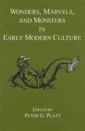 Wonders, Marvels, and Monsters in Early Modern Culture di Peter G. Platt edito da Rowman & Littlefield