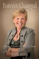 Forever Changed: A Story of God's Transforming Power di Teresa Kemp edito da Brown Christian Press
