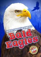 Bald Eagles di Chris Bowman edito da BELLWETHER MEDIA