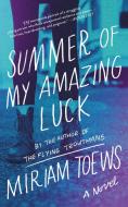 Summer of My Amazing Luck di Miriam Toews edito da COUNTERPOINT PR