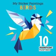 My Sticker Paintings: Birds: 10 Magnificent Paintings di Clorophyl Editions edito da FOX CHAPEL PUB CO INC