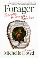 Forager: Field Notes on Survival: A Memoir di Michelle Dowd edito da ALGONQUIN BOOKS OF CHAPEL