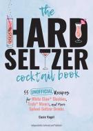 The Hard Seltzer Cocktail Book di Cassie Vogel edito da Ulysses Press