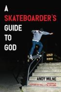A Skateboarder's Guide to God di Andy Milne edito da Cascade Books