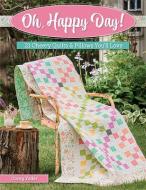 Oh, Happy Day!: 21 Cheery Quilts & Pillows You'll Love di Corey Yoder edito da MARTINGALE & CO