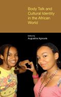 Body Talk and Cultural Identity in the African World di Augustine Agwuele edito da PAPERBACKSHOP UK IMPORT