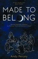 Made to Belong: Moving Beyond Tribalism to Find Our True Connection in God (Paperback) - Explores Rising Loneliness and Social Disconn di Andy Percey edito da AUTHENTIC
