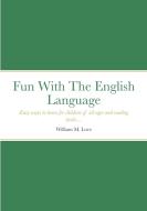 Fun With The English Language di William M Love edito da Lulu.com