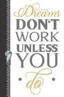 Dreams Don't Work Unless You Do: Quote to Live by Motivational Creative Lined Writing Journal di E. Meehan edito da INDEPENDENTLY PUBLISHED