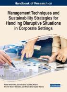 Handbook Of Research On Management Techniques And Sustainability Strategies For Handling Disruptive Situations In Corporate Settings edito da IGI Global