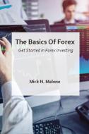 The Basics Of Forex - Get Started In Forex Investing di Malone Mick N. Malone edito da Deni Benati