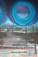 (An)Archive di Zsuzsa Millei, Nelli Piattoeva, Iveta Silova edito da Open Book Publishers