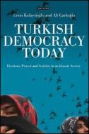 Turkish Democracy Today di Ersin Kalaycioglu, Ali Carkoglu edito da PAPERBACKSHOP UK IMPORT