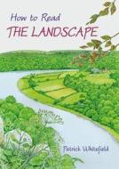 How to Read the Landscape di Patrick Whitefield edito da Permanent Publications