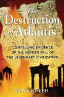 The Destruction Of Atlantis di Frank Joseph edito da Inner Traditions Bear And Company