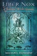 Liber Nox: A Traditional Witch's Gramarye di Michael Howard edito da SKYLIGHT PR