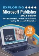 Exploring Microsoft  Publisher - 2023 Edition di Kevin Wilson edito da Elluminet Press
