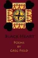 Black Heart: Poems di Greg Field edito da MAMMOTH