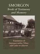 Smorgonie, District Vilna; Memorial Book and Testimony (Smarhon, Belarus) di ABBA GORDIN edito da JewishGen, Inc.