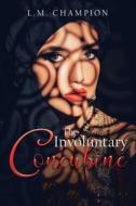 The Involuntary Concubine di L. M. Champion edito da West Point Print and Media LLC