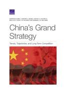 China's Grand Strategy: Trends, Trajectories, and Long-Term Competition di Andrew Scobell, Edmund J. Burke, Cortez A. Cooper edito da RAND CORP