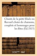 Chants de la Piï¿½tï¿½ Filiale Ou Recueil Choisi de Chansons, Couplets Et Hommages Pour Le di Sans Auteur edito da Hachette Livre - Bnf